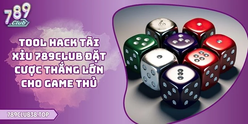 Tool Hack Tài Xỉu 789CLUB Đặt Cược Thắng Lớn Cho Game Thủ 4 tool hack tài xỉu 789CLUB