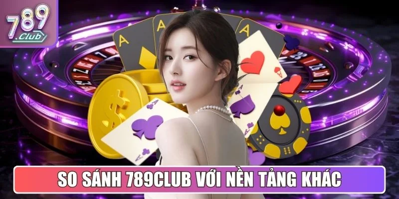 789club |【789 CLUB】- Tải Game Bài Đổi Thưởng 789CLUB.COM 02/2026 48 So sánh cổng game 789Club với những nền tảng khác