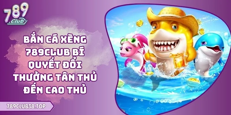 Bắn cá xèng 789CLUB